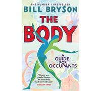 The Body: A Guide For Occupants: A Guide for Occupants - The #1 Sunday Times Bestseller