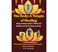 The Body: A Temple of Healing: Why we have pain? What are bodies can do to help us heal.: Your body may be your greatest guide back to balance