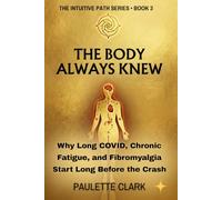 The Body Always Knew: Why Long COVID, Chronic Fatigue, and Fibromyalgia Start Long Before the Crash (The Intuitive Path)
