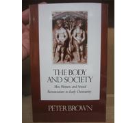 The Body and Society: Men, Women and Sexual Renunciation in Early Christianity: No 13 (ACLS Lectures on the History of Religions S.)