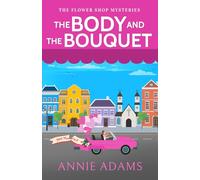 THE BODY AND THE BOUQUET a charming small-town cozy murder mystery (The Flower Shop Mysteries)