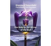 The Body as a Mirror of the Soul: A Journey of Inner Wholeness, Awareness and Healing