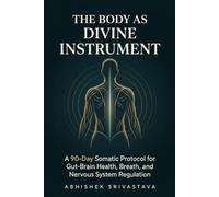 The Body as Divine Instrument: A 90-Day Somatic Protocol for Gut-Brain Health, Breath, and Nervous System Regulation