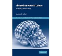 The Body as Material Culture Paperback: A Theoretical Osteoarchaeology: 4 (Topics in Contemporary Archaeology, Series Number 4)