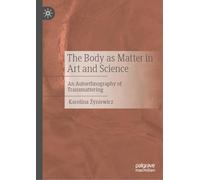 The Body as Matter in Art and Science: An Autoethnography of Transmattering