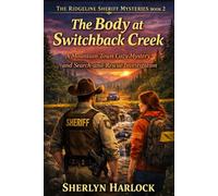 The Body at Switchback Creek: A Mountain Town Cozy Mystery and Search-and-Rescue Investigation (Ridgeline Sheriff Mysteries)