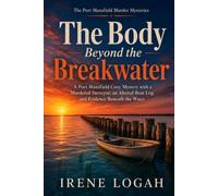 The Body Beyond the Breakwater: A Port Mansfield Cozy Mystery with a Murdered Surveyor, an Altered Boat Log, and Evidence Beneath the Water (The Port Mansfield Murder Mysteries)
