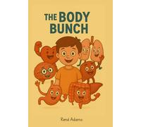 The Body Bunch: A Fun and Friendly Tour Inside You!
