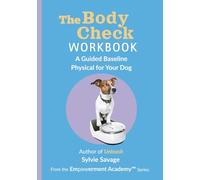 The Body Check: A Guided Baseline Physical for Your Dog (The Empawerment Academy™ Series)