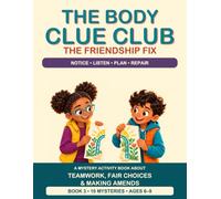 The Body Clue Club: The Friendship Fix: A Mystery Activity Book About Teamwork, Fair Choices & Making Amends