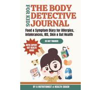 The Body Detective Journal for Kids: Food and Symptom Diary for Allergies, Food Intolerances, IBS, Eczema and Gut Health