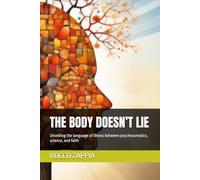 THE BODY DOESN’T LIE: Unveiling the language of illness between psychosomatics, science, and faith
