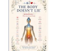 The Body Doesn't Lie: The Method: Workbook 1: The Emotional Body