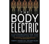 The Body Electric: Electromagnetism And The Foundation Of Life by Becker, Robert, Selden, Gary (1998) Paperback
