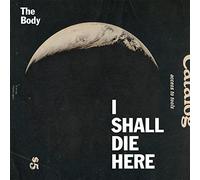 The Body - I Shall Die Here