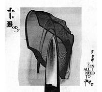 The Body - I’ve Seen All I Need To See [Vinilo]