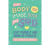 The Body Image Book for Girls Updated Edition: Love Yourself and Grow Up Fearless