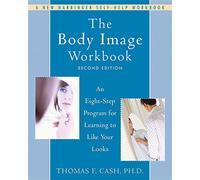 The Body Image Workbook: An Eight-Step Program for Learning to Like Your Looks