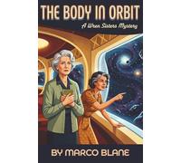 The Body in Orbit: A Wren Sisters Mystery: A Cozy Mystery Featuring a Brilliant Retired Detective with ADHD and the Sister Who Writes Everything Down