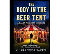 The Body in the Beer Tent - A Salty Anchor Mystery: A Cosy English Mystery with a Woman Amateur Sleuth
