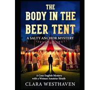 The Body in the Beer Tent - A Salty Anchor Mystery: A Cosy English Mystery with a Woman Amateur Sleuth