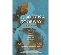 The Body Is a Doorway: A Memoir : A Journey Beyond Healing, Hope, and the Human