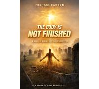 The Body Is not Finished: A Novel of Burial, Hope and Resurrection (Dr. Mishael Carson Books)
