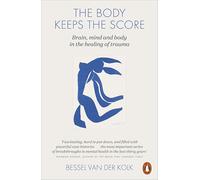 The Body Keeps The Score: Brain, Mind, and Body in the Healing of Trauma
