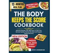 THE BODY KEEPS THE SCORE COOKBOOK: Delicious Recipes with Meal Plan to Calm Your Nervous System, Rewire the Brain, and Support Trauma Recovery