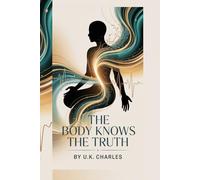 THE BODY KNOWS THE TRUTH