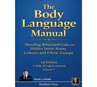 The Body Language Manual: Decoding Behavioral Cues and Hidden Intent Across Cultures and Ethnic Groups: 5 (Political Reviews)