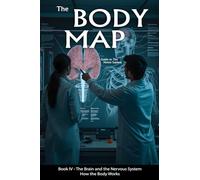 The Body Map - Book IV The Brain and the Nervous System