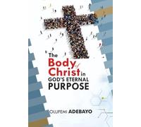 The Body of Christ in God’s Eternal Purpose: “A Prophetic Call to Christian Leaders to Build through Unity and Discipleship labour; preparing the ... her glory”: 2 (The Body of Christ series)