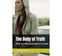 The Body of Truth: What Your Body Knows Before You Speak