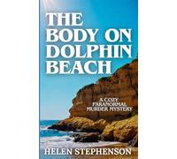 The Body on Dolphin Beach: A Small Town Coastal Mystery with a Psychic Amateur Sleuth and Buried Secrets (The Dolphin Bay Mystery)