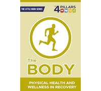 The Body: Physical Health and Strength in Recovery (Little Book Series: Discipleship & Recovery)