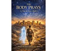 The Body Prays: God, Transcendence, AI, and the Completion of the Tower (La Tour de Sens - Book 3) (La Tour du Sens : de l'archetype au corps)