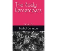 The Body Remembers: Book 5 (Still Here: A Life in Pieces)