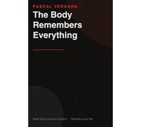 The Body Remembers Everything: And It Can Release Everything