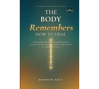 THE BODY REMEMBERS HOW TO HEAL: Reconnecting With Your Nervous System After Trauma, Stress, and Years of Holding It All