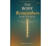 THE BODY REMEMBERS HOW TO HEAL: Reconnecting With Your Nervous System After Trauma, Stress, and Years of Holding It All