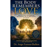 The Body Remembers Love: Spiritual Roots, Inflammation, Relationships, and the Inner Ecology of Cancer