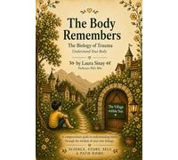 The Body Remembers: The Biology of Trauma: Understand Your body (The Village)