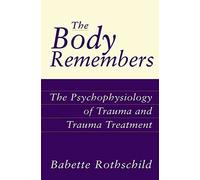 [(The Body Remembers : The Psychophysiology of Trauma and Trauma Treatment)] [By (author) Babette Rothschild] published on (November, 2000)