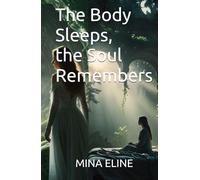 The Body Sleeps, the Soul Remembers