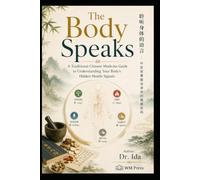The Body Speaks A Traditional Chinese Medicine Guide to Understanding Your Body's Hidden Health Signals