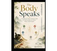 The Body Speaks A Traditional Chinese Medicine Guide to Understanding Your Body's Hidden Health Signals