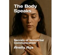 The Body Speaks: Secrets of Nonverbal Communication