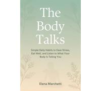 THE BODY TALKS: Simple Daily Habits to Ease Stress, Eat Well, and Listen to What Your Body Is Telling You