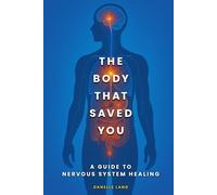 THE BODY THAT SAVED YOU: A GUIDE TO NERVOUS SYSTEM HEALING